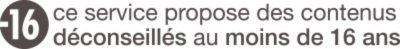 Ce service propose des contenus déconseillés aux moins de 16 ans